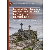 Cotton Mather, Jonathan Edwards, and the Quest for Evangelical Enlightenment: Scripture and Experimental Religion