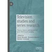 Television Studies and Series Research: Theory, History and Present of (Post-)Televisual Seriality