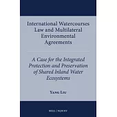 International Watercourses Law and Multilateral Environmental Agreements: A Case for the Integrated Protection and Preservation of Shared Inland Water