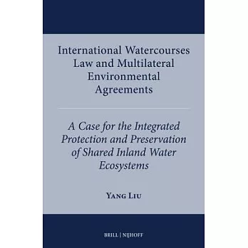 International Watercourses Law and Multilateral Environmental Agreements: A Case for the Integrated Protection and Preservation of Shared Inland Water