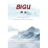 Bigu: An Ancient Chinese Taoism Art of Achieving Good Health, Weight Loss, and Longevity