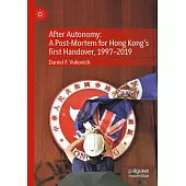 After Autonomy: A Post-Mortem for Hong Kong’s First Handover, 1997-2019