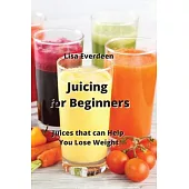 Juicing for Beginners: Juices that can Help You Lose Weight