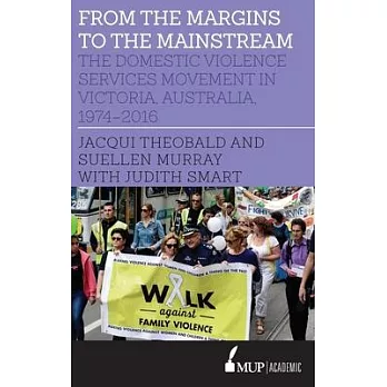 From the Margins to the Mainstream: The Domestic Violence Services Movement in Victoria, Australia, 1974-2016