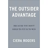 The Outsider Advantage: Because You Don’t Need to Fit in to Win