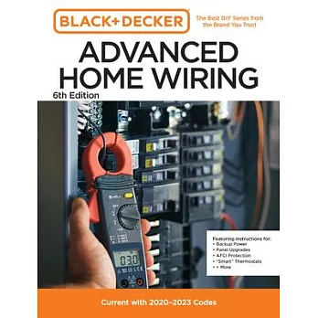 Black and Decker Advanced Home Wiring 6th Edition: Current with 2020-2023 Electrical Codes