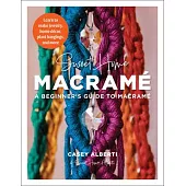 Sweet Home Macrame: A Beginner’s Guide to Macrame: Learn to Make Jewelry, Home Decor, Plant Hangings, and More