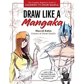 Draw Like a Mangaka: The Complete Beginner’s Guide to Learning to Draw Manga