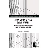 John Zorn’s File Card Works: Hypertextual Intermediality in Composition and Analysis