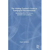 The Writing Teacher’s Guide to Pedagogical Documentation: Rethinking How We Assess Learners and Learning