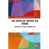 The Crisis of British Sea Power: Collapse of a Naval Hegemon 1942