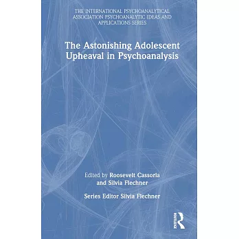 The Astonishing Adolescent Upheaval in Psychoanalysis