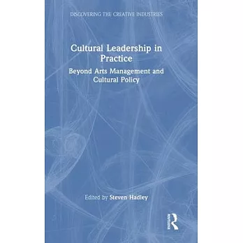 Cultural Leadership in Practice: Beyond Arts Management and Cultural Policy
