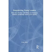 Empowering Young Leaders: How Your Culture and Ethos Can Enhance Student Leadership Within Your School