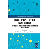 Great Power Cyber Competition: Competing and Winning in the Information Environment