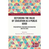 Defending the Value of Education as a Public Good: Philosophical Dialogues on Education and the State