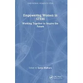 Empowering Women in Stem: Working Together to Inspire the Future: Working Together to Inspire the Future