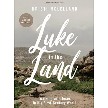 Luke in the Land - Bible Study Book with Video Access: Walking with Jesus in His First-Century World
