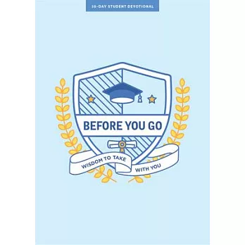 Before You Go - Teen Devotional: Wisdom to Take with You Volume 7