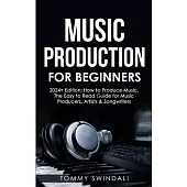 Music Production For Beginners 2024+ Edition: How to Produce Music, The Easy to Read Guide for Music Producers, Artists & Songwriters (2024, music bus