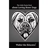 The Little Poetry Book about Loving Boxer Dogs
