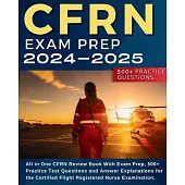 CFRN Study Guide: All in One CFRN Review Book With Exam Prep, Practice Test Questions and Answer Explanations for the Certified Flight R