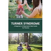 Turner Syndrome: A Beginner’s 3-Step Quick Start Guide for Parents