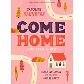 Come Home - Teen Girls’ Bible Study Book: Tracing God’s Promise of Hope Through Scripture