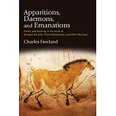 Apparitions, Daemons, and Emanations: Poetry and Painting in the Work of Georges Bataille, Pierre Klossowski, and Henri Michaux