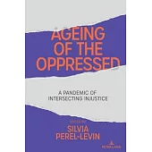 Ageing of the Oppressed: A Pandemic of Intersecting Injustice