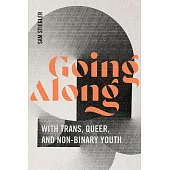Going Along with Trans, Queer, and Non-Binary Youth