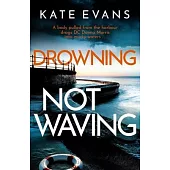 Drowning Not Waving: A Completely Thrilling New Police Procedural Set in Scarborough