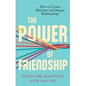The Power of Friendship: A Guidebook for a Happier and Healthier Life