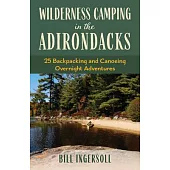 Wilderness Camping in the Adirondacks: 25 Hiking and Canoeing Overnight Adventures
