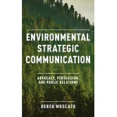 Environmental Strategic Communication: Advocacy, Persuasion, and Public Relations