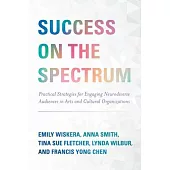 Success on the Spectrum: Practical Strategies for Engaging Neurodiverse Audiences in Arts and Cultural Organizations