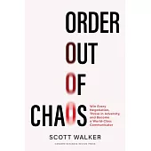 Order Out of Chaos: Win Every Negotiation, Thrive in Adversity, and Become a World-Class Negotiator