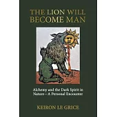 The Lion Will Become Man: Alchemy and the Dark Spirit in Nature-A Personal Encounter