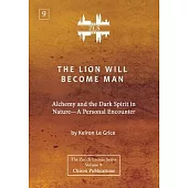 The Lion Will Become Man [ZLS Edition]: Alchemy and the Dark Spirit in Nature-A Personal Encounter