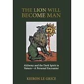 The Lion Will Become Man: Alchemy and the Dark Spirit in Nature-A Personal Encounter