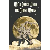 We’ll Dance When the Ghost Walks