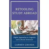 Retooling Study Abroad: Digital Approaches to Linguistic and Cultural Immersion