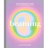 Beaming: Radiant Visualizations to Expand Your Mind and Open Your Heart