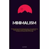 Minimalism: The Minimalist Approach To Avoiding Distractions, Cultivating Mindfulness, Decluttering Your Computer, And Detoxifying