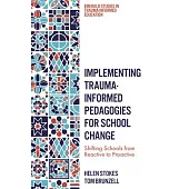 Implementing Trauma-Informed Pedagogies for School Change: Shifting Schools from Reactive to Proactive