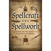 Pagan Portals - Spellcraft and Spellwork: A Guide to the Magical Practice of Spells