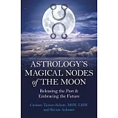 Astrology’s Magical Nodes of the Moon: Releasing the Past & Embracing the Future