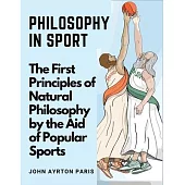 Philosophy in Sport: The First Principles of Natural Philosophy by the Aid of Popular Sports