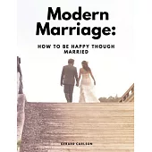 Modern Marriage: How To Be Happy Though Married