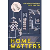 Home Matters: Creating a Home for the Life You Have